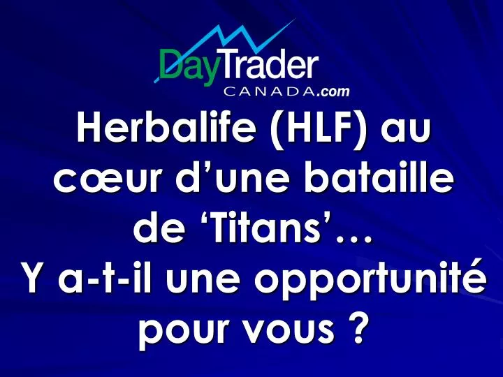 herbalife hlf au c ur d une bataille de titans y a t il une opportunit pour vous