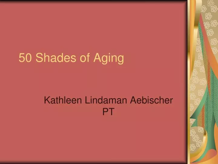 50 shades of aging