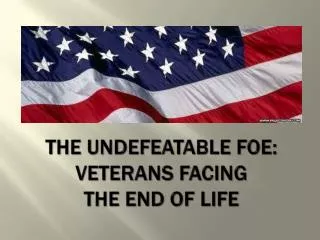The Undefeatable Foe: Veterans Facing the End of Life