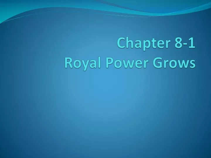 chapter 8 1 royal power grows