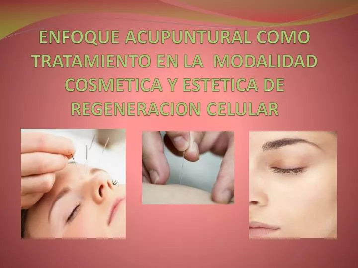 enfoque acupuntural como tratamiento en la modalidad cosmetica y estetica de regeneracion celular