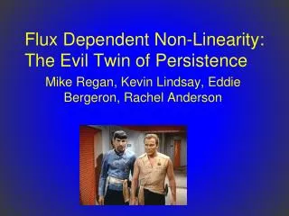 Flux Dependent Non-Linearity: The Evil Twin of Persistence