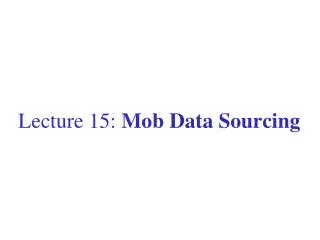 Lecture 15: Mob Data Sourcing