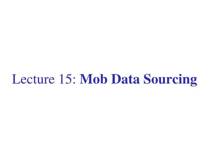 lecture 15 mob data sourcing