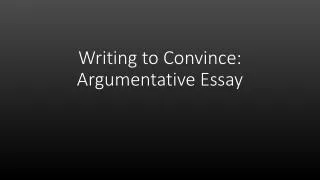 Writing to Convince: Argumentative Essay