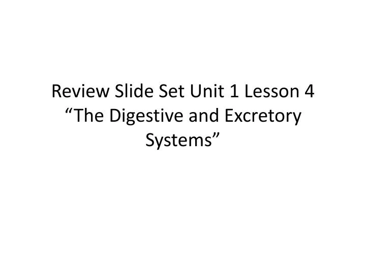 review slide set unit 1 lesson 4 the digestive and excretory systems