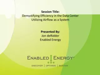 Session Title: Demystifying Efficiency in the Data Center Utilizing Airflow as a System
