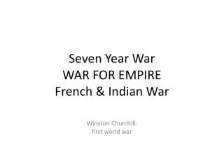 Seven Year War WAR FOR EMPIRE French &amp; Indian War