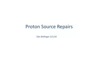 Proton Source Repairs