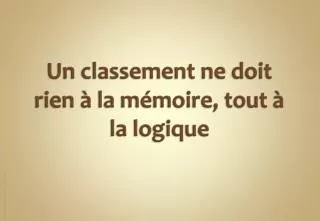 un classement ne doit rien la m moire tout la logique