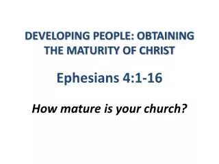 DEVELOPING PEOPLE: OBTAINING THE MATURITY OF CHRIST