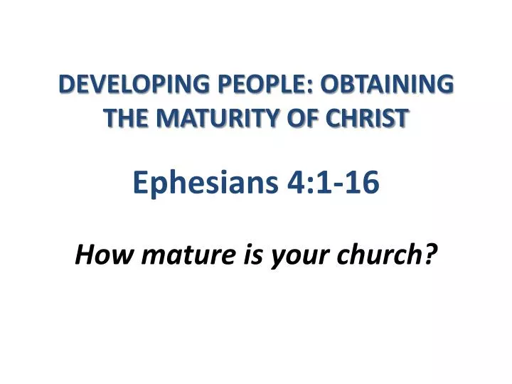 developing people obtaining the maturity of christ