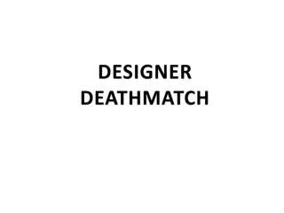 DESIGNER DEATHMATCH