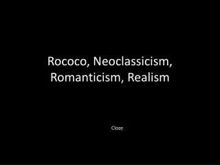 Rococo, Neoclassicism, Romanticism, Realism