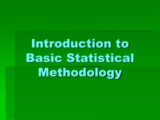 Introduction to Basic Statistical Methodology