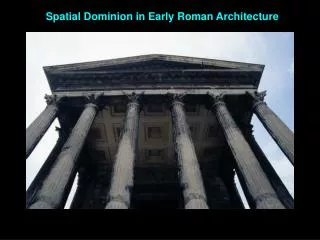 Spatial Dominion in Early Roman Architecture