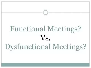 Functional Meetings? Vs. Dysfunctional Meetings?
