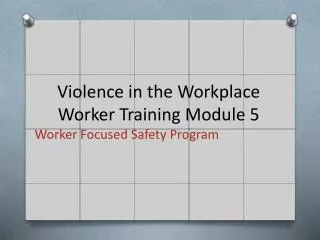 Violence in the Workplace Worker Training Module 5