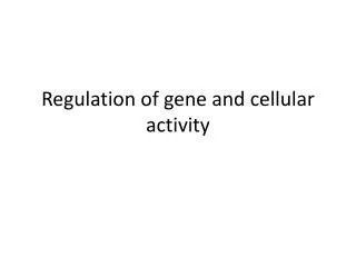Regulation of gene and cellular activity