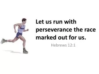 Let us run with perseverance the race marked out for us.