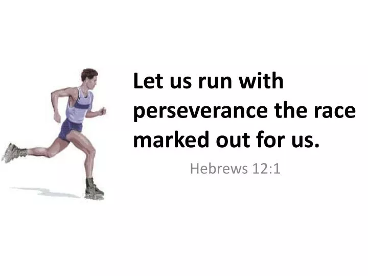 let us run with perseverance the race marked out for us