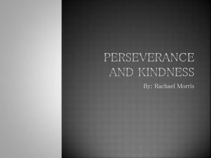 perseverance and kindness