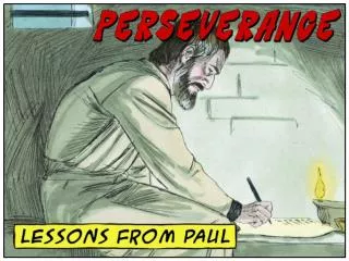 What living lessons can 21 st -century Christians learn from Paul about PERSEVERANCE ?