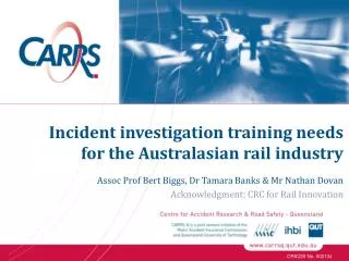 Assoc Prof Bert Biggs, Dr Tamara Banks &amp; Mr Nathan Dovan Acknowledgment: CRC for Rail Innovation
