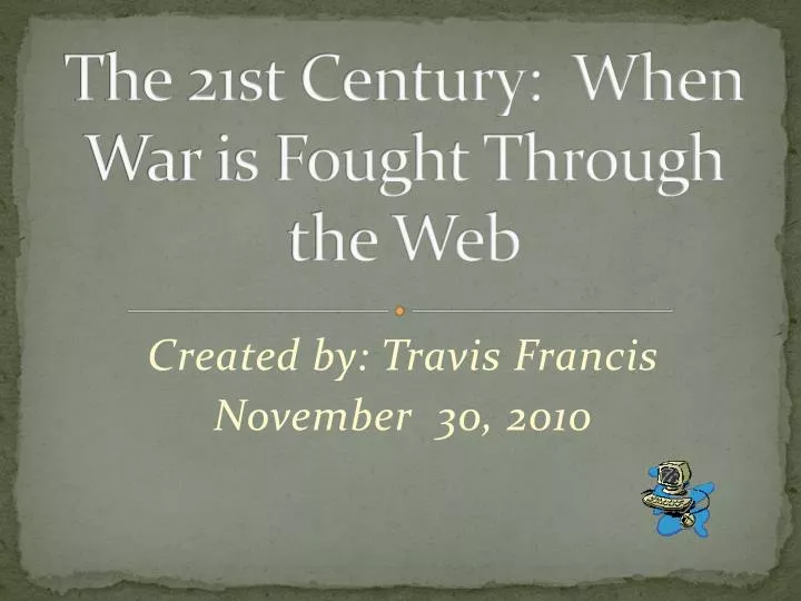 the 21st century when war is fought through the web