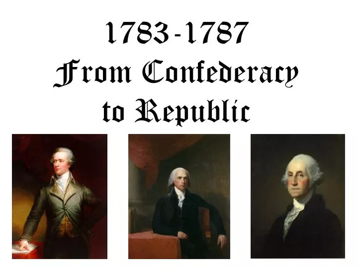 1783 1787 from confederacy to republic