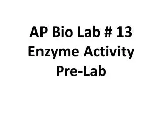 AP Bio Lab # 13 Enzyme Activity Pre-Lab