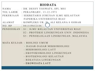 BIODATA Nama 		: Dr. Dessy Yoswaty , SPi , MSi Tgl lahir : Pekanbaru , 13-12-1971