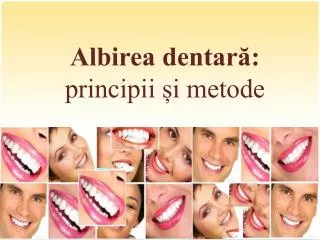 Albirea dentară: principii și metode