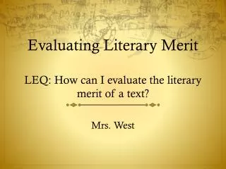 Evaluating Literary Merit LEQ: How can I evaluate the literary merit of a text?