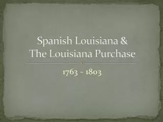 Spanish Louisiana &amp; The Louisiana Purchase