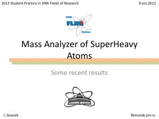 Mass Analyzer of SuperHeavy Atoms