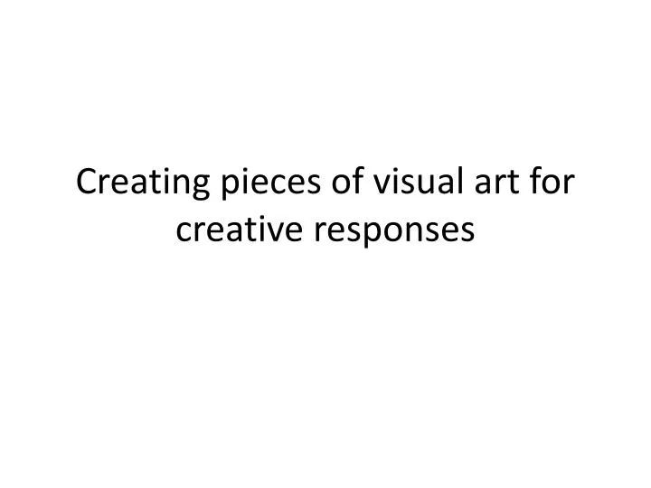 creating pieces of visual art for creative responses