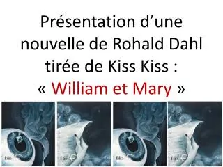 pr sentation d une nouvelle de rohald dahl tir e de kiss kiss william et mary