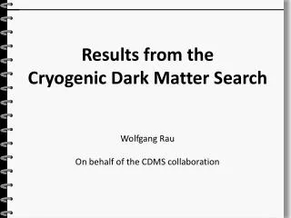 Results from the Cryogenic Dark Matter Search