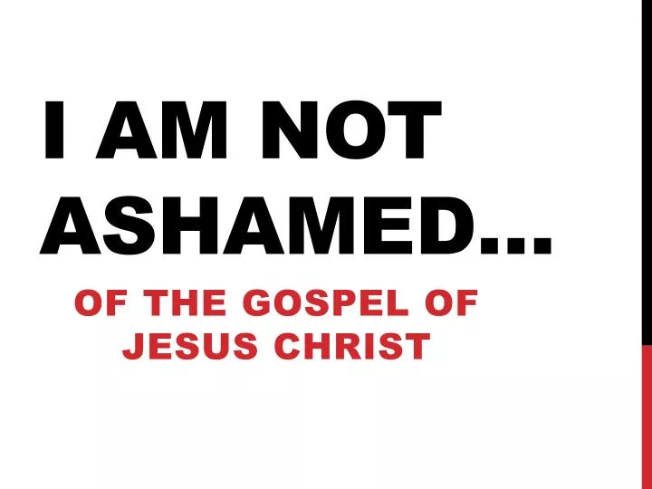 i am not ashamed