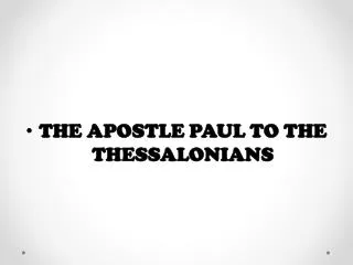 THE APOSTLE PAUL TO THE THESSALONIANS