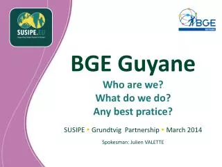 BGE Guyane Who are we ? What do we do? Any best pratice ?