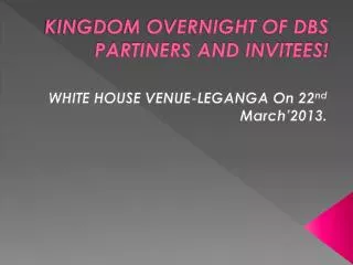 KINGDOM OVERNIGHT OF DBS PARTINERS AND INVITEES!