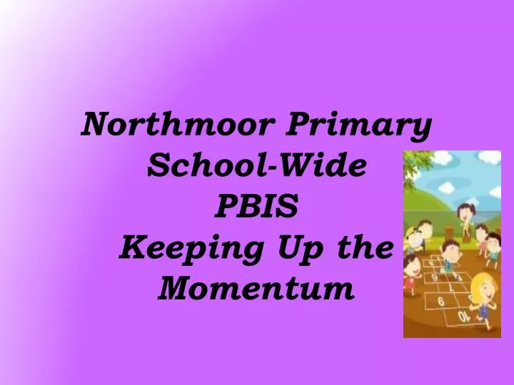 northmoor primary school wide pbis keeping up the momentum