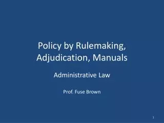 Policy by Rulemaking, Adjudication , Manuals