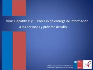 Virus Hepatitis B y C: Proceso de entrega de información a las personas y próximo desafío.