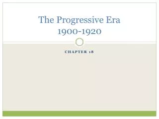 The Progressive Era 1900-1920