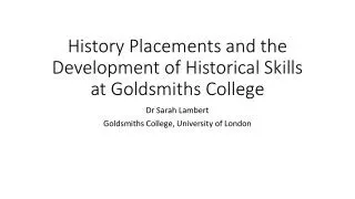 History Placements and the Development of Historical Skills at Goldsmiths College
