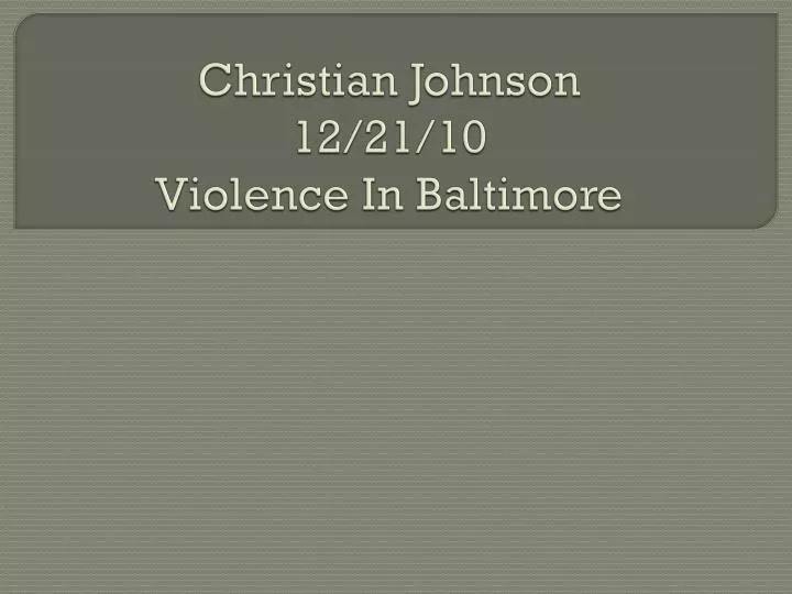 christian johnson 12 21 10 violence in baltimore
