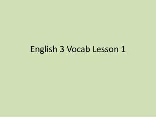 English 3 Vocab Lesson 1